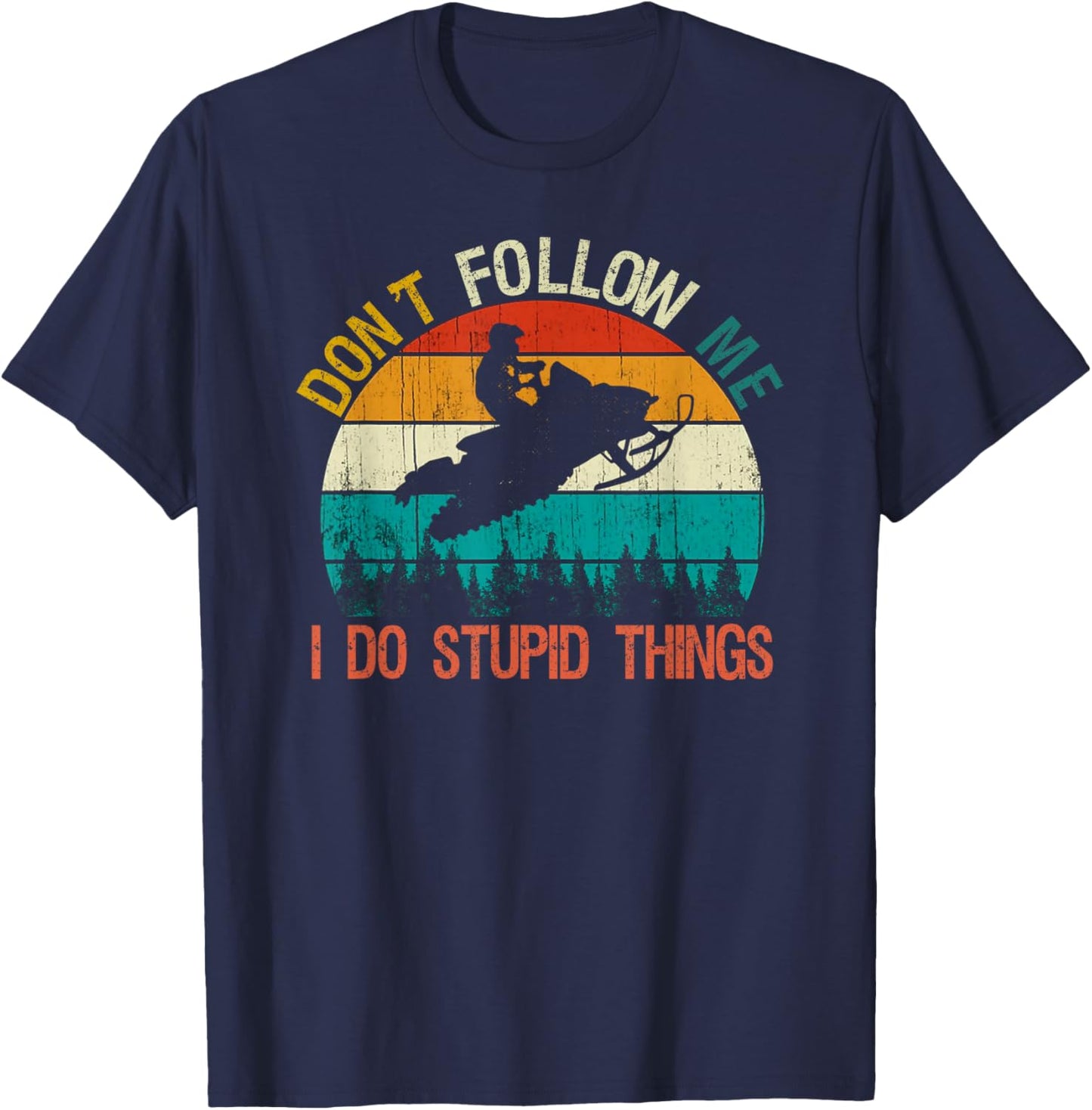 Don't Follow Me I Do Stupid Thing Snowmobile Motor Sled Gift T-Shirt - T-Shirt | Navy