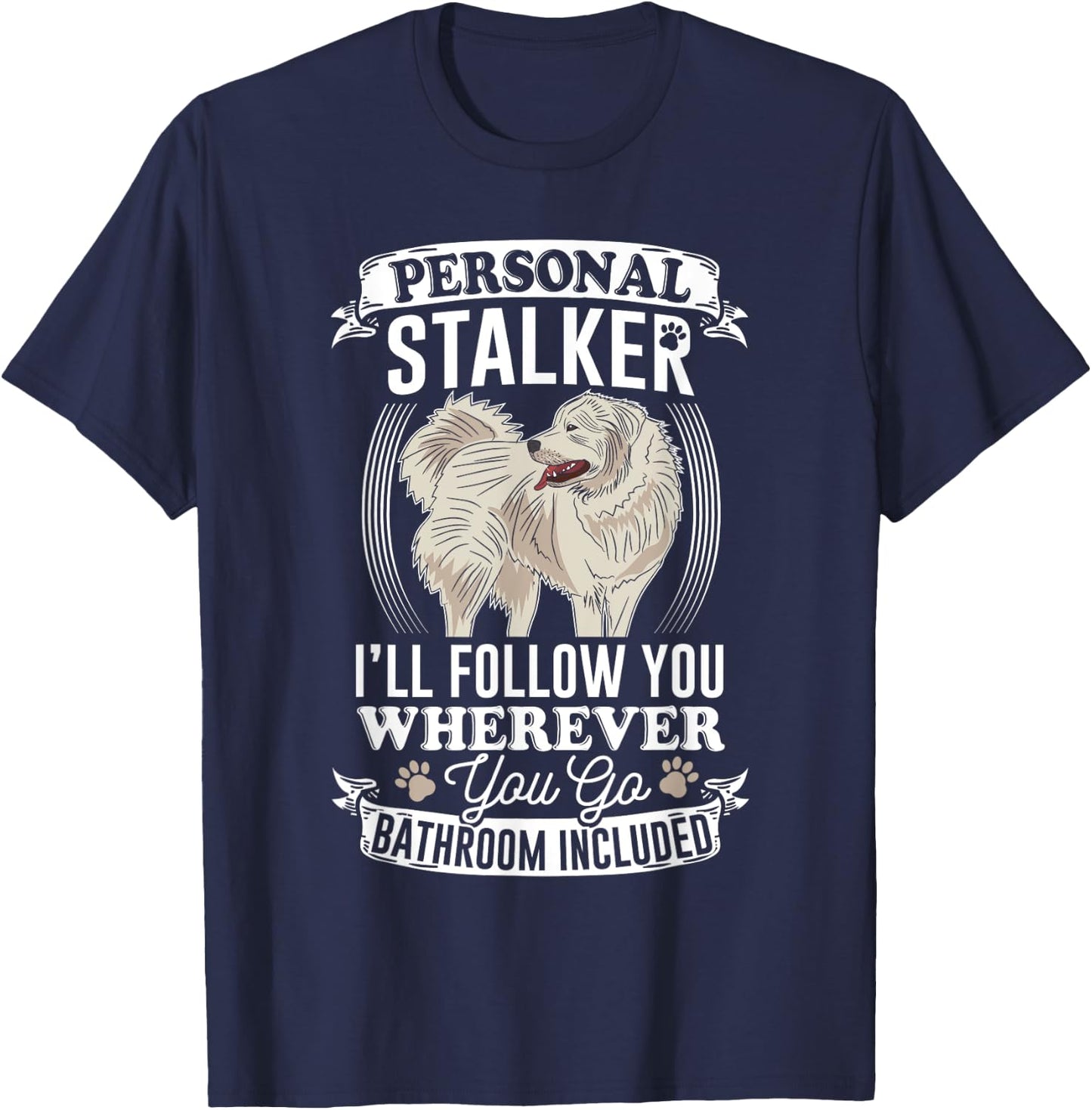 Great Pyrenees Stalker Great Pyrenees Gifts Great Pyrenees T-Shirt - T-Shirt | Navy
