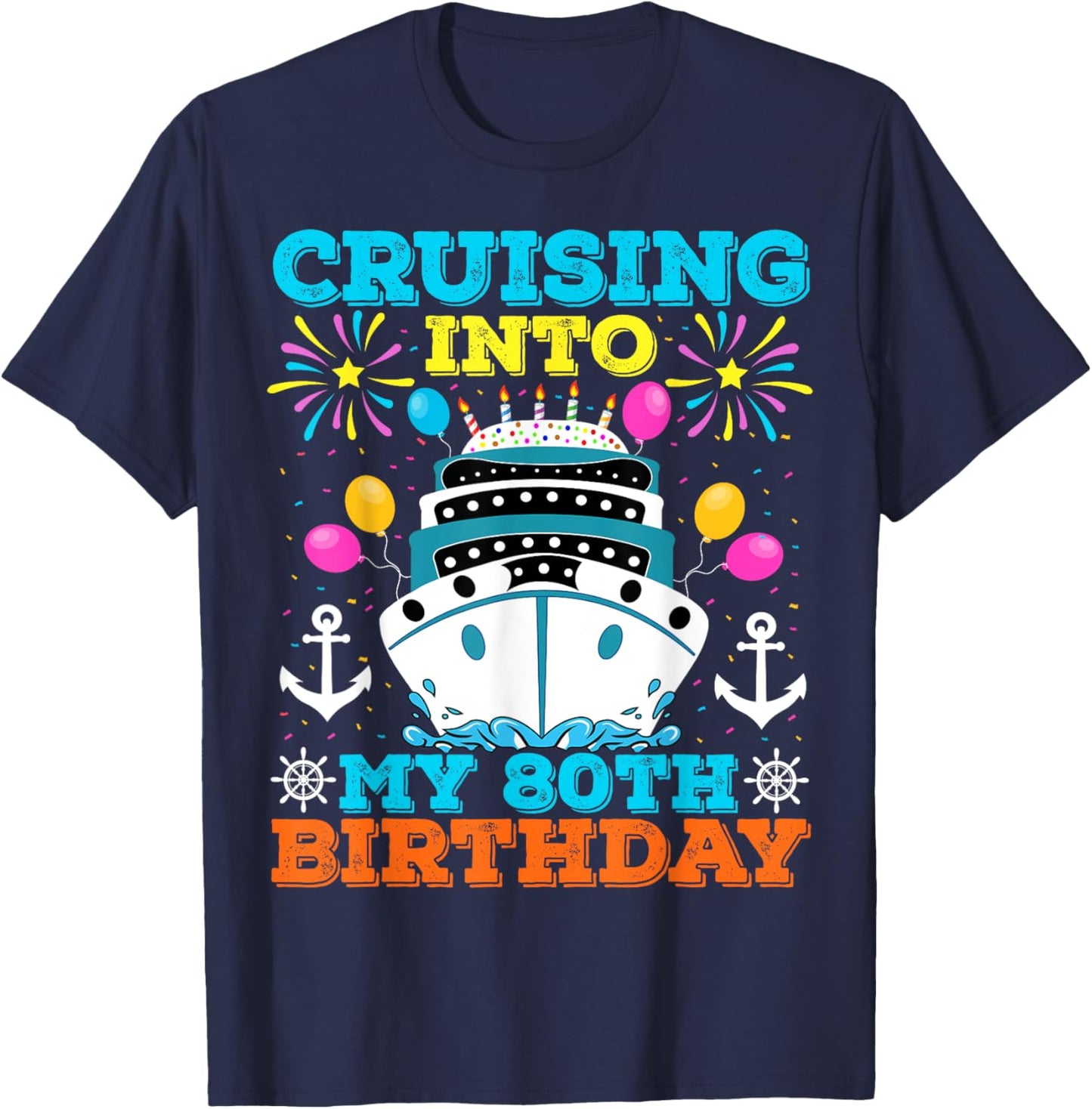Cruising Into My 80th Birthday Party, Cruise Theme Birthday T-Shirt - T-Shirt | Navy