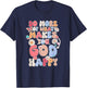 Do More Of What Makes God Happy Design T-Shirt - T-Shirt | Navy