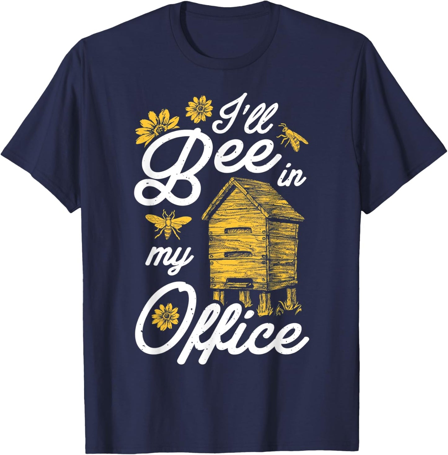 I'll Bee In My Office Funny Beekeeper Beehive Beekeeping T-Shirt - T-Shirt | Navy