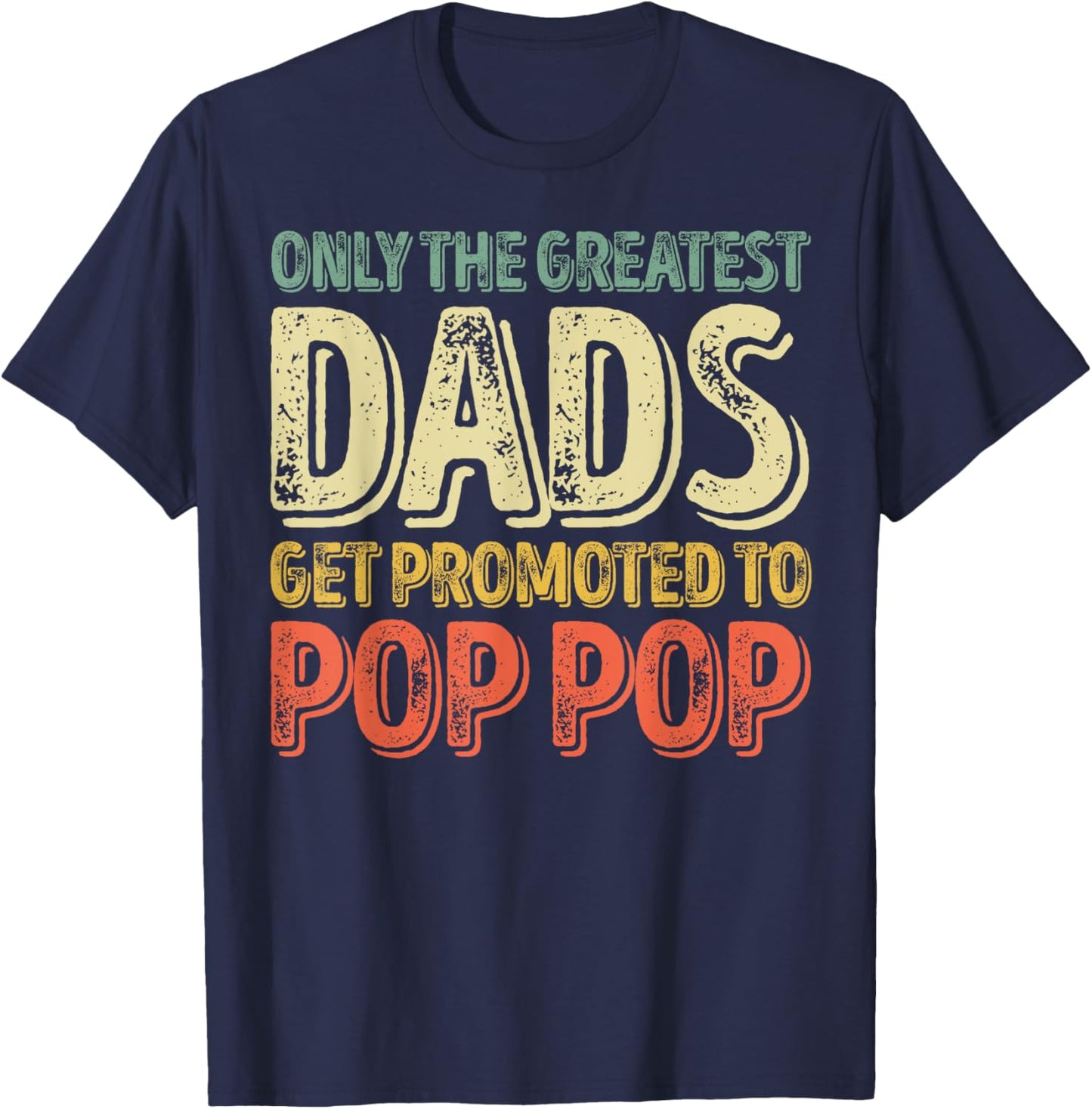 Only The Greatest Dads Get Promoted To Pop Pop T-Shirt - T-Shirt | Navy