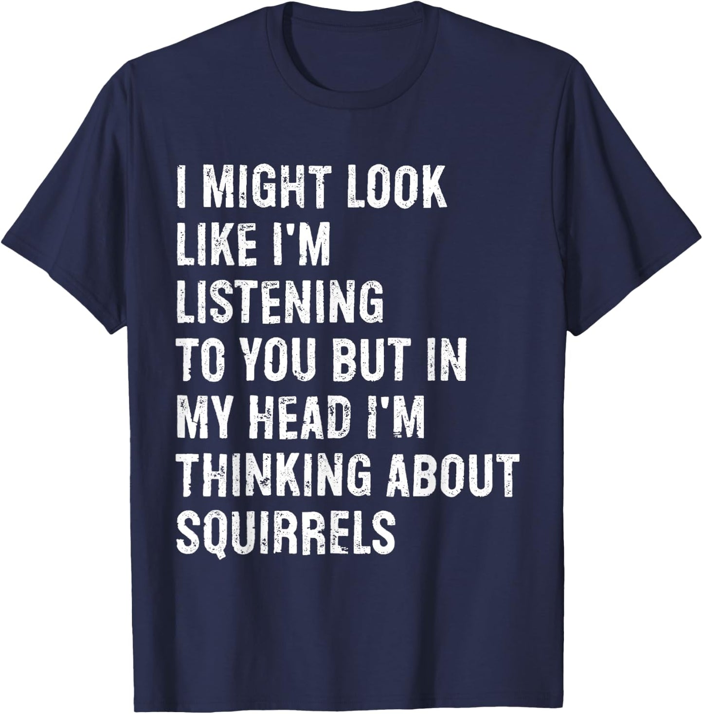 I Might Look Like I'm Listening Funny Squirrel T-Shirt - T-Shirt | Navy