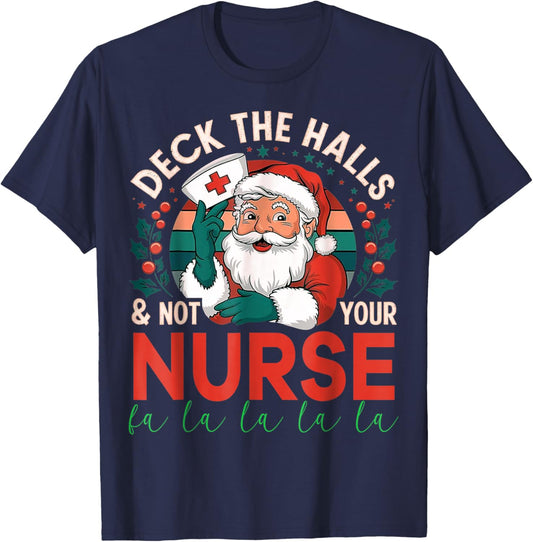 Deck The Halls And Not Your Nurse1 Christmas Funny Santa T-Shirt - T-Shirt | Navy