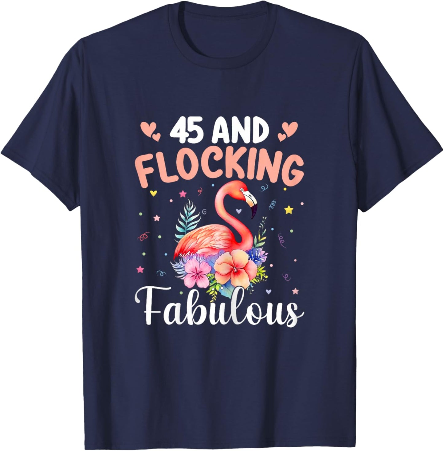 45 And Flocking Fabulous Flamingo 45th Birthday 45 Year Old T-Shirt - T-Shirt | Navy