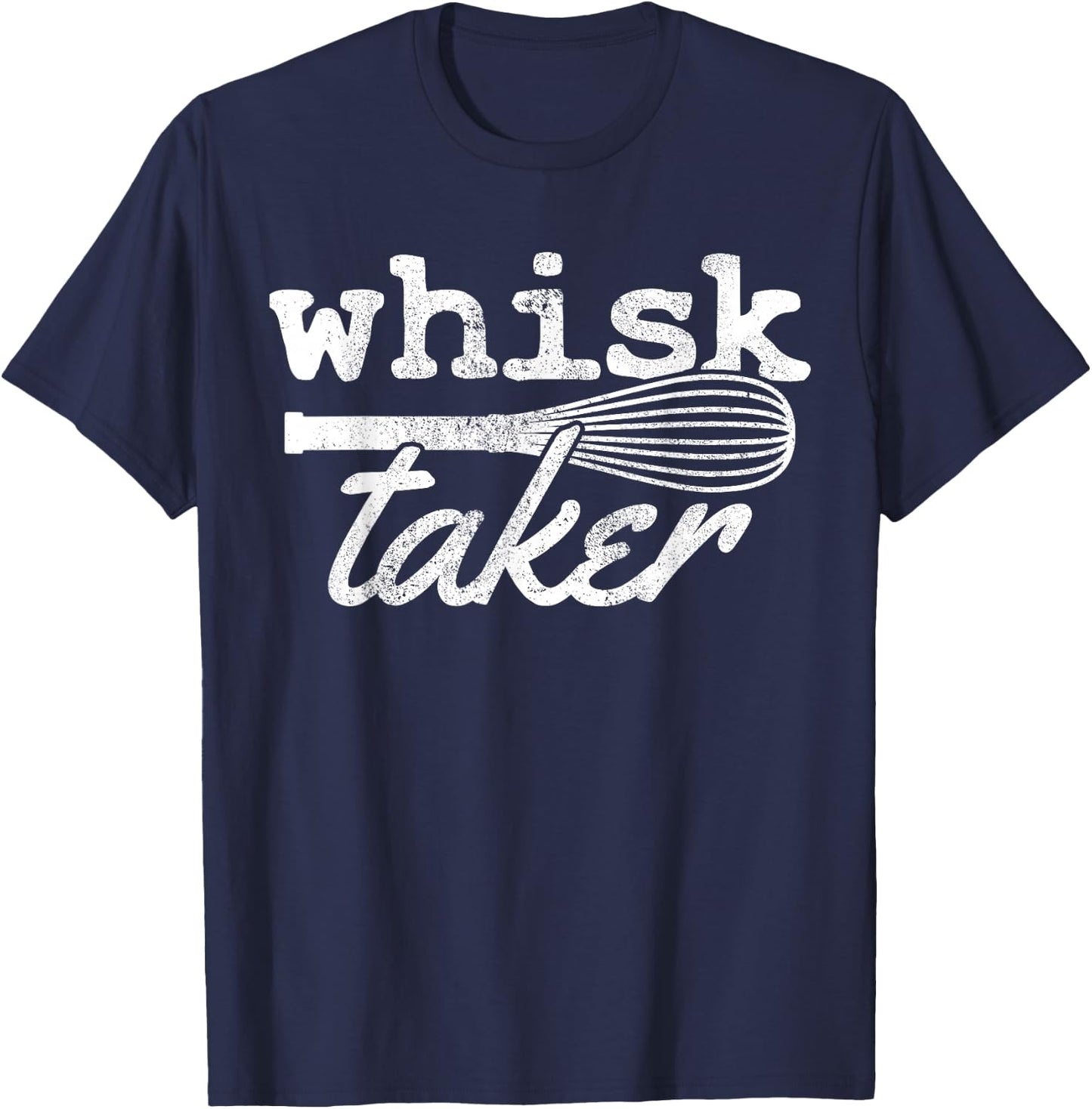 Whisk Taker - Funny Baking Cooking Chef Gift T-Shirt - T-Shirt | Navy