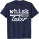 Whisk Taker - Funny Baking Cooking Chef Gift T-Shirt - T-Shirt | Navy