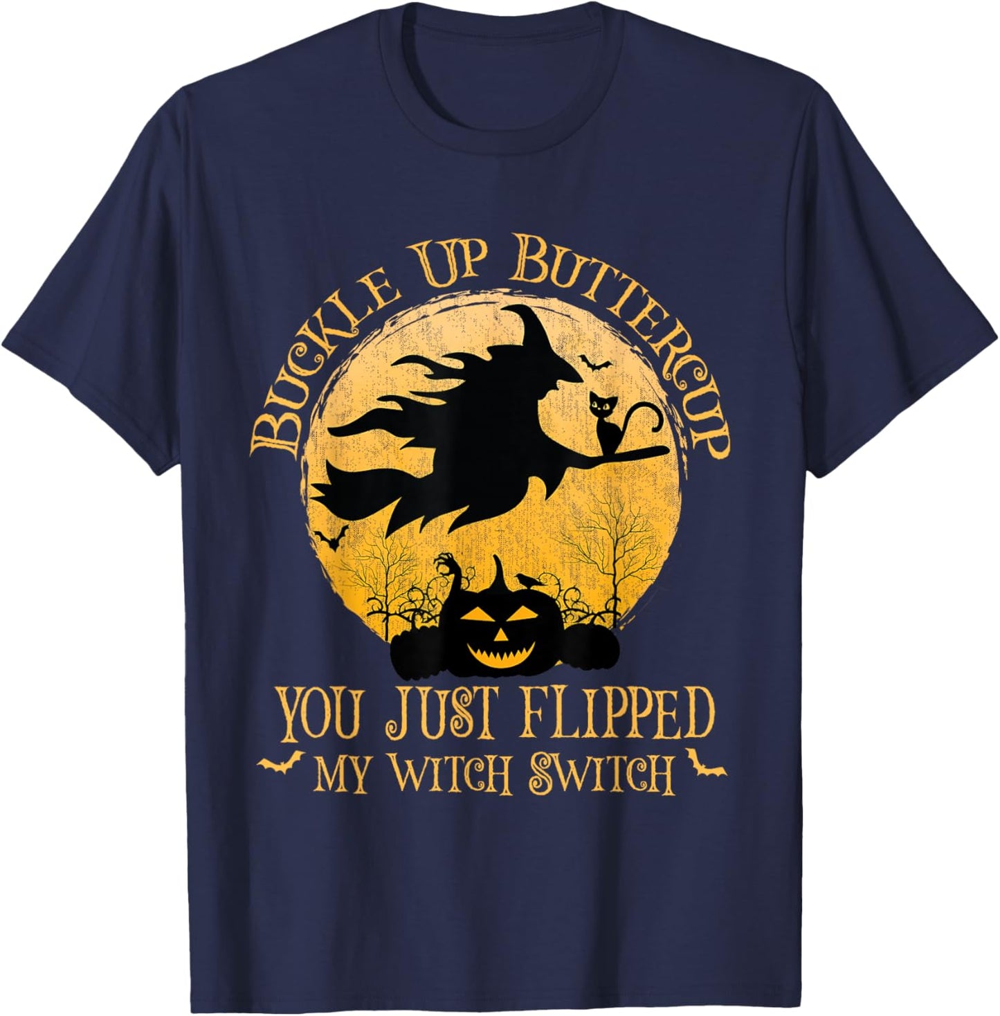 Buckle Up Buttercup You Just Flipped My Witch Switch T-Shirt - T-Shirt | Navy