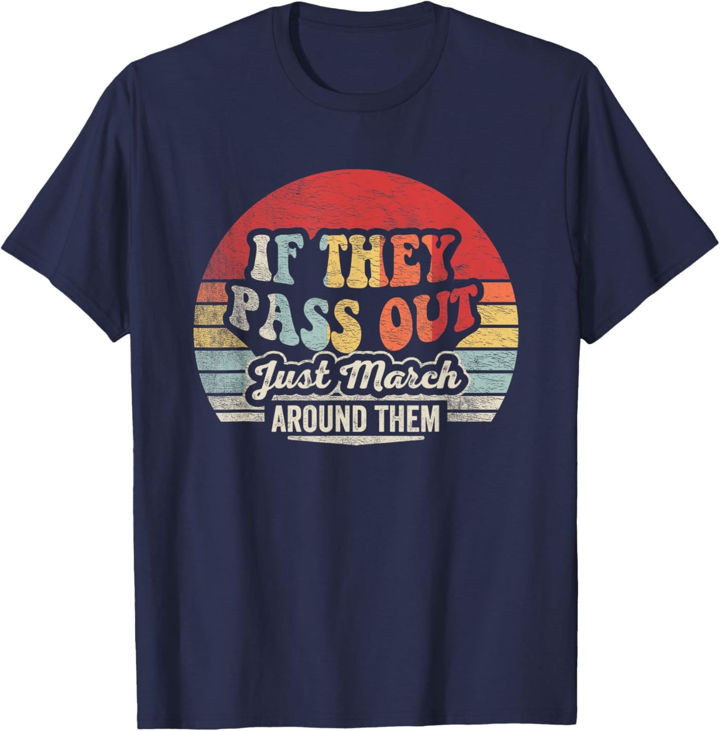 Retro Vintage If They Pass Out Just March Around Them T-Shirt - T-Shirt | Navy