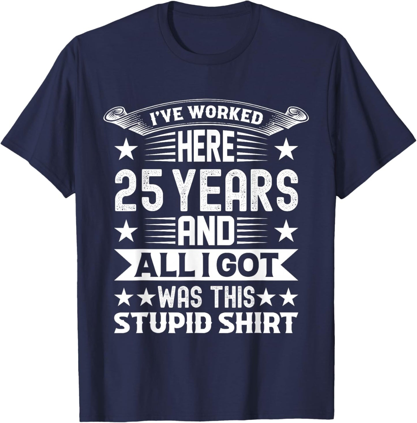 Funny I've Worked Here 25 Years And All I Got Was This T-Shirt - T-Shirt | Navy