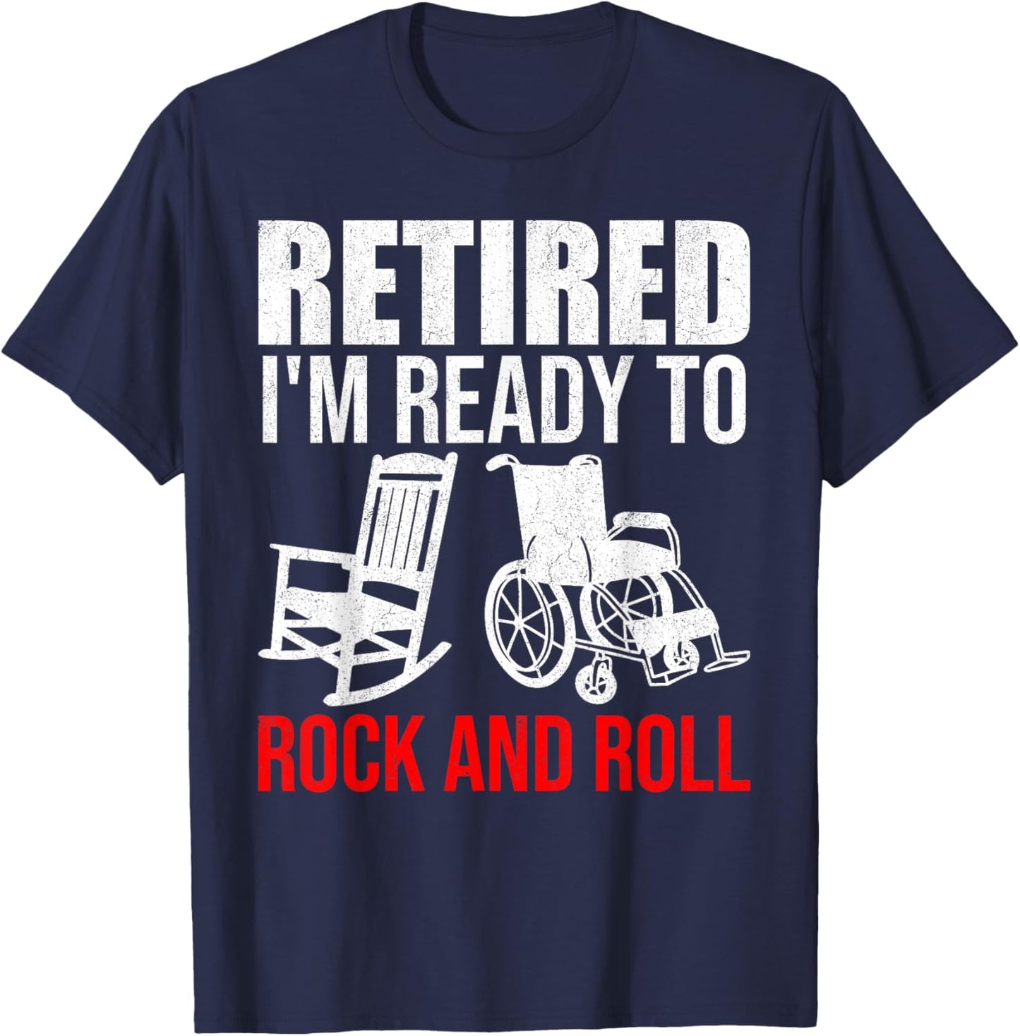 Retirement Retired I'm Ready To Rock And Roll Future Retiree T-Shirt - T-Shirt | Navy