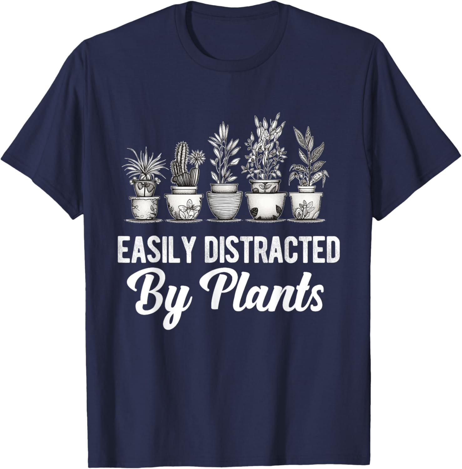 Easily Distracted by Plants Funny Gardener Gardening Lover T-Shirt - T-Shirt | Navy