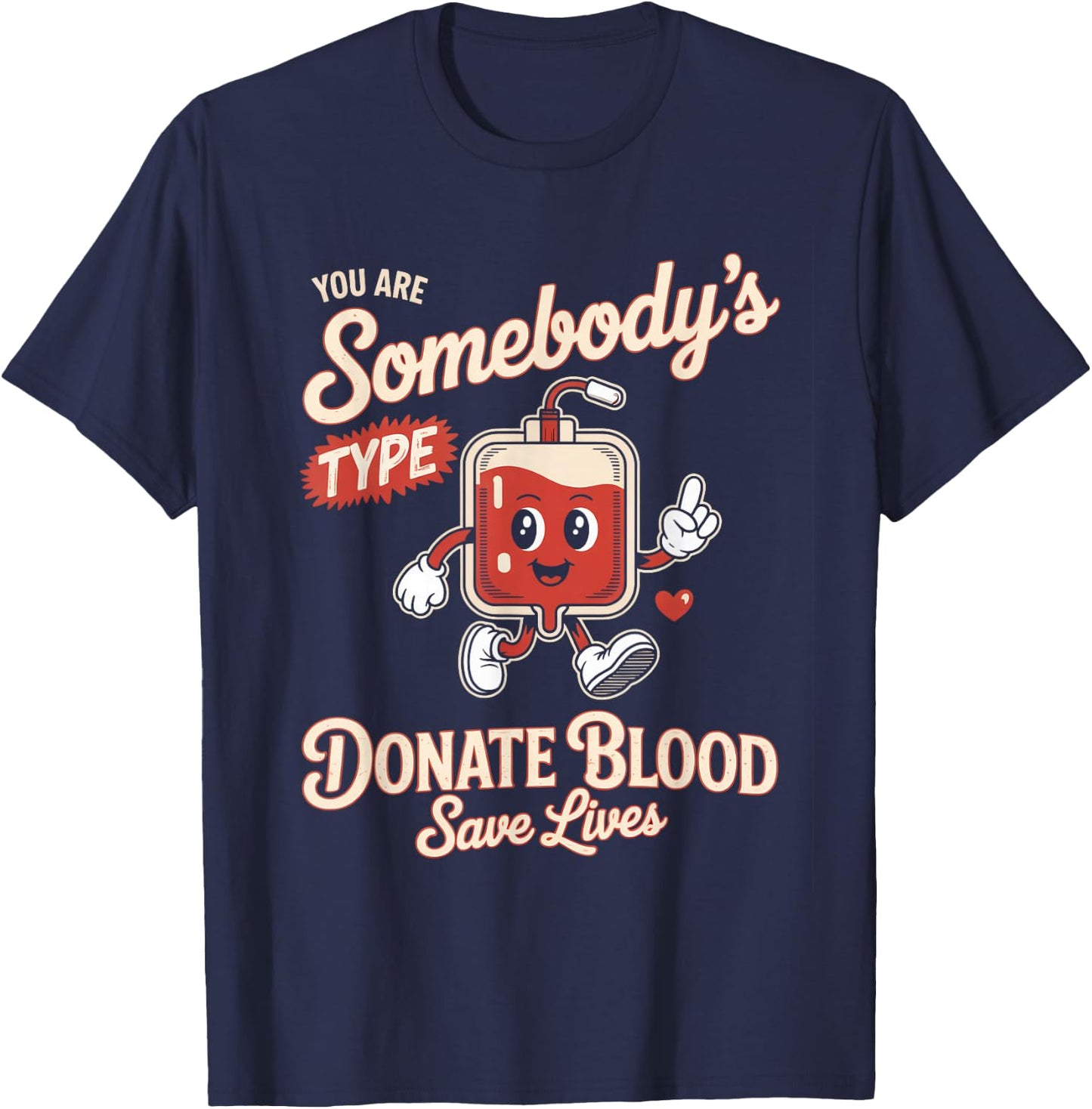 Blood Donor You are Somebodys Type Donate Blood T-Shirt - T-Shirt | Navy