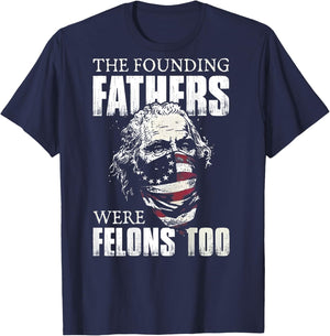 The Founding Fathers Were Felons Too (on back) T-Shirt - T-Shirt | Navy