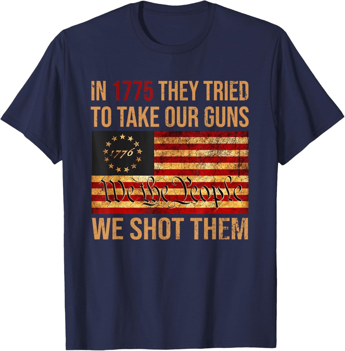 Funny In 1775 They Tried To Take Our Guns We Shot Them T-Shirt - T-Shirt | Navy