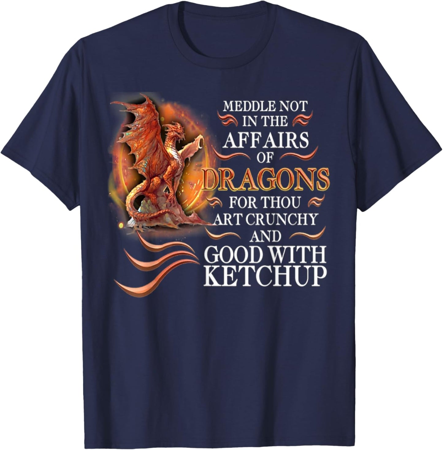 Meddle Not In The Affairs Of Dragons For Thou Art Crunchy T-Shirt - T-Shirt | Navy