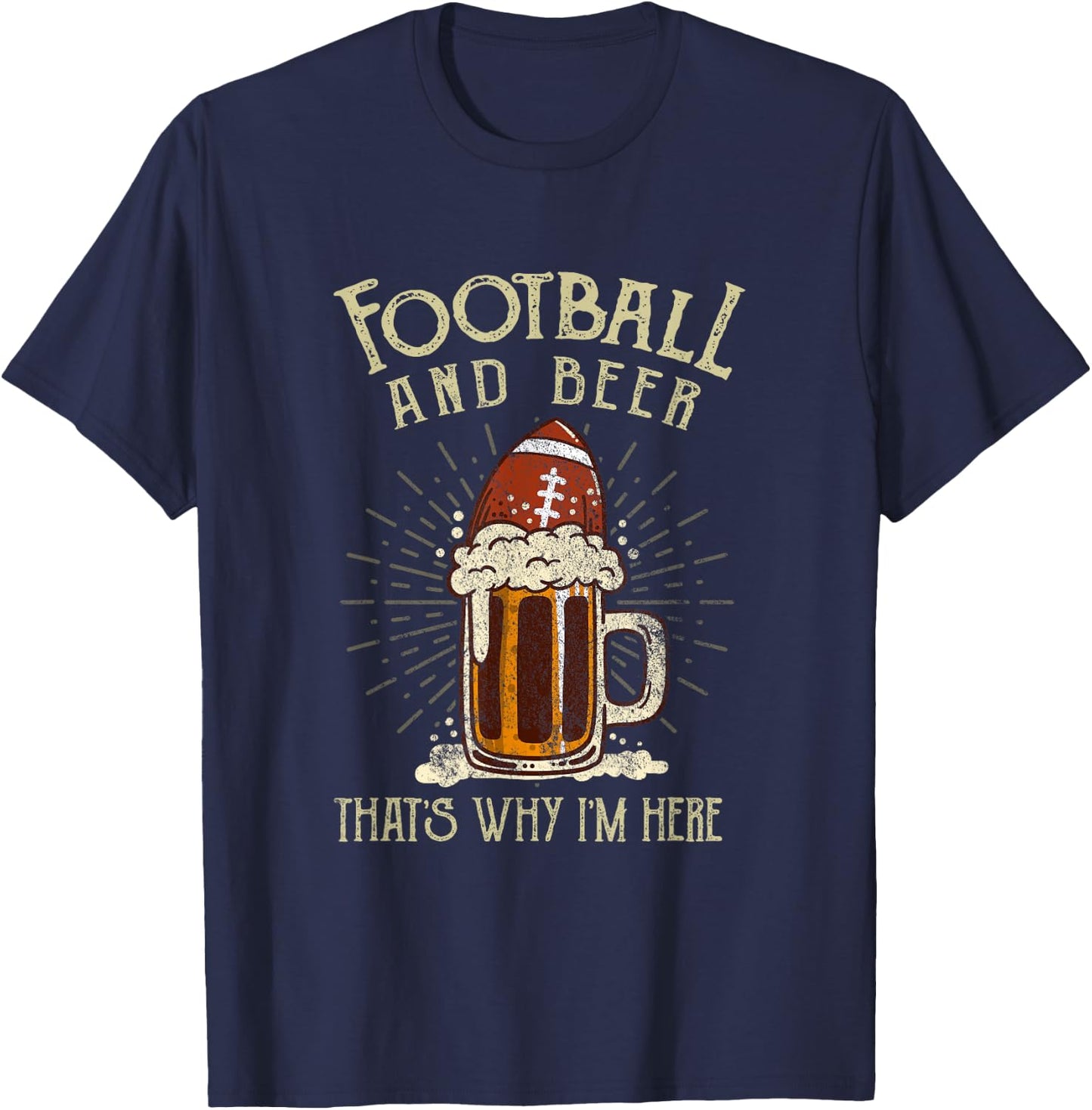 Football And Beer That's Why I'm Here Game Drinking Clothes T-Shirt - T-Shirt | Navy