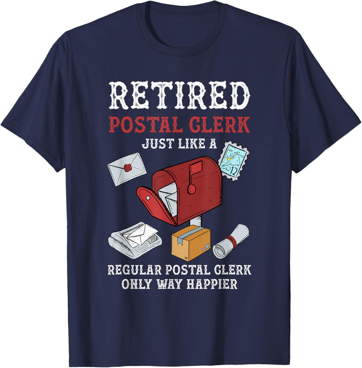 Retired Postal Clerk Way Happier Postal Clerk Retirement T-Shirt - T-Shirt | Navy