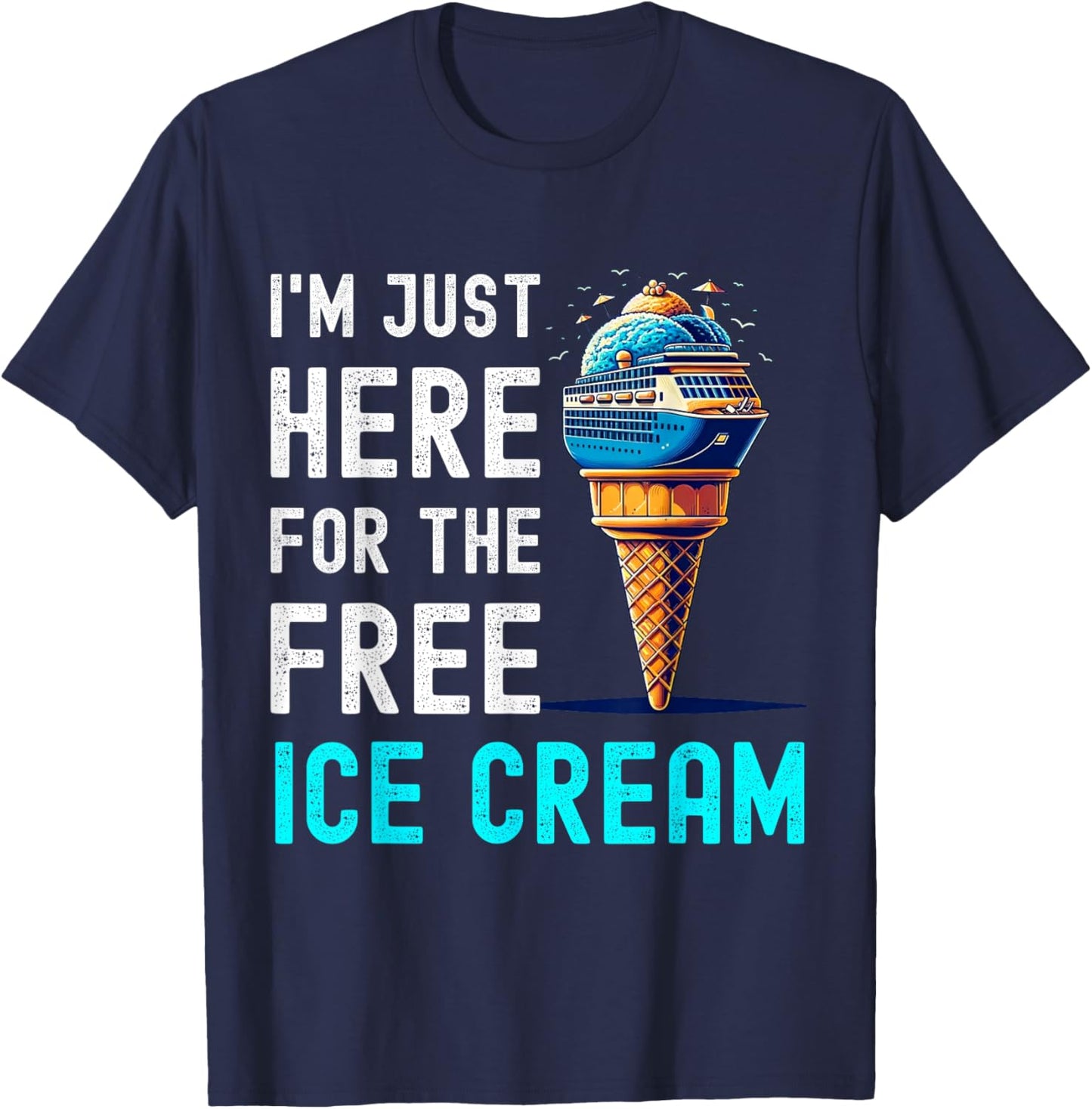I'm Just Here For The Free Ice Cream Funny Cruise 2026 T-Shirt - T-Shirt | Navy