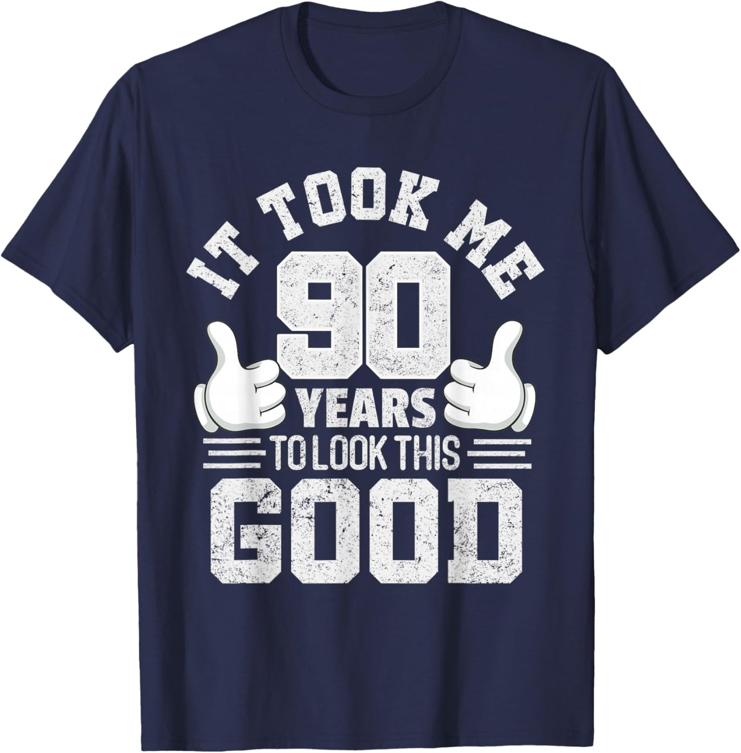 It Took Me 90 Years To Look This Good Funny 90th Birthday T-Shirt - T-Shirt | Navy