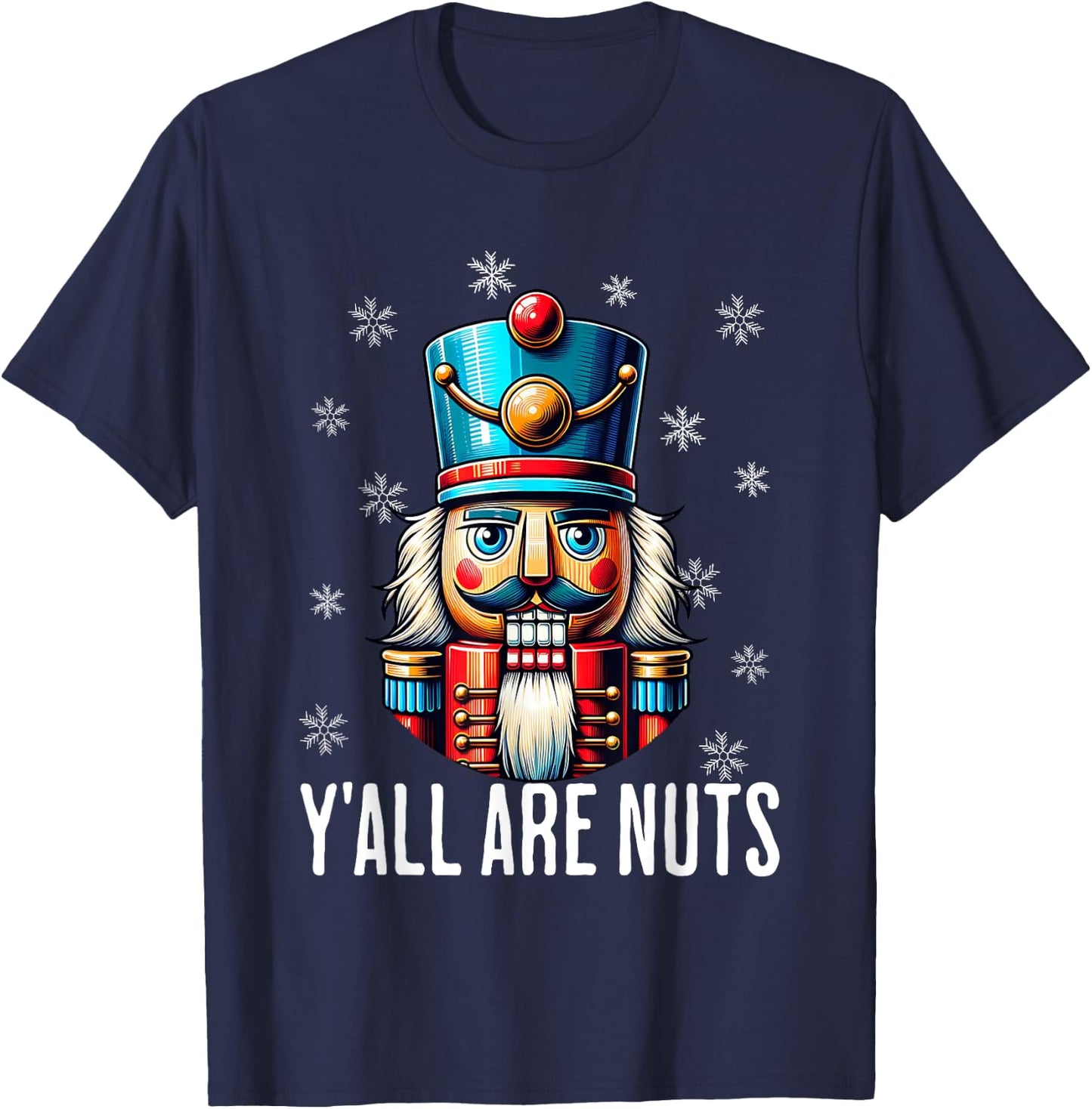 Funny Christmas Nutcracker Xmas Nutcrackers Y'all Are Nuts T-Shirt - T-Shirt | Navy