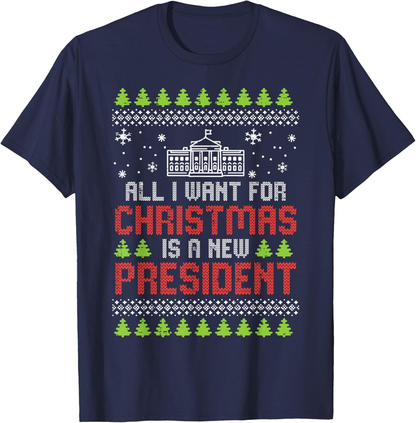 All I Want For Christmas New President Ugly Xmas Men Women T-Shirt - T-Shirt | Navy