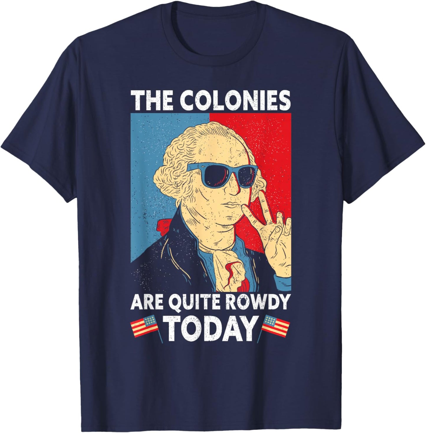 Colonies Are Quite Rowdy Independence Day Funny 4th Of July T-Shirt - T-Shirt | Navy