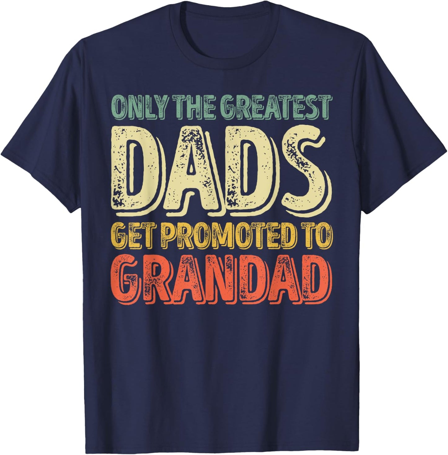 Only The Greatest Dads Get Promoted To Grandad T-Shirt - T-Shirt | Navy