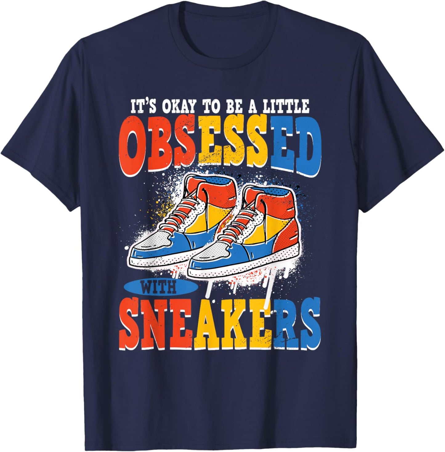 It's Okay To Be Obsessed With Sneakers Shoe Sneaker T-Shirt - T-Shirt | Navy