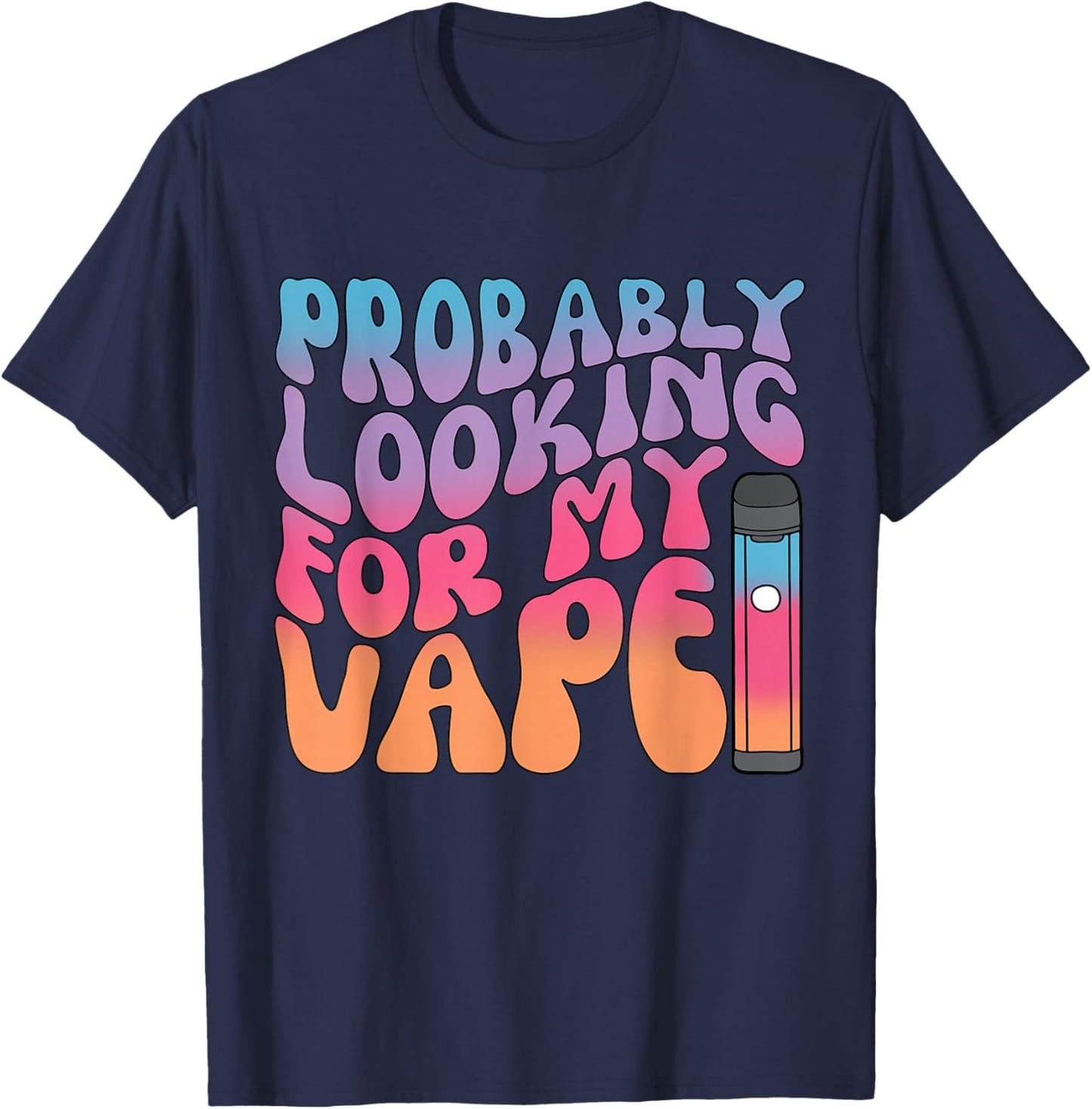 Probably Looking for My Vape Apparel T-Shirt - T-Shirt | Navy