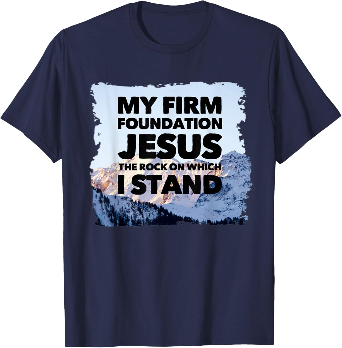 Jesus Is My Firm Foundation The Rock Christian Faith T-Shirt - T-Shirt | Navy