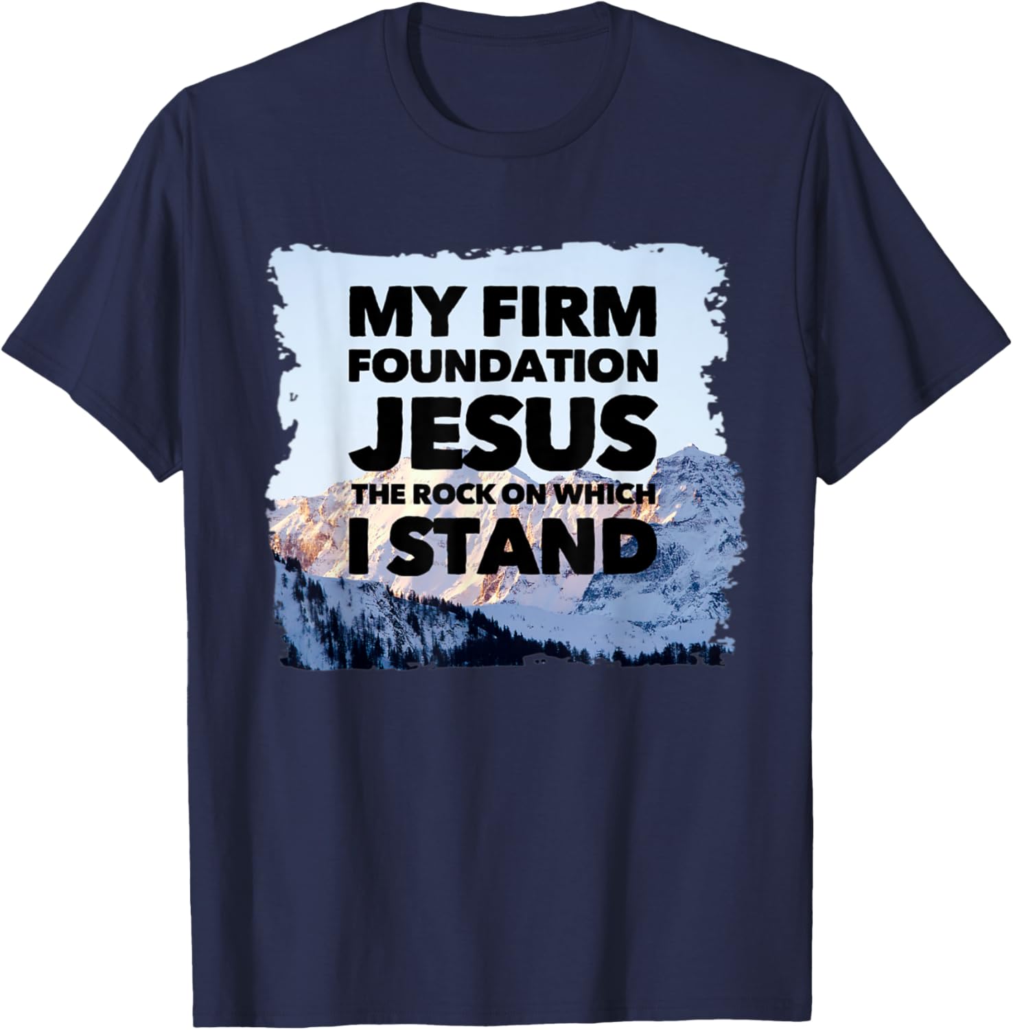 Jesus Is My Firm Foundation The Rock Christian Faith T-Shirt - T-Shirt | Navy