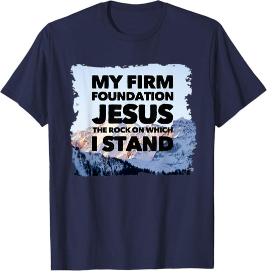 Jesus Is My Firm Foundation The Rock Christian Faith T-Shirt - T-Shirt | Navy