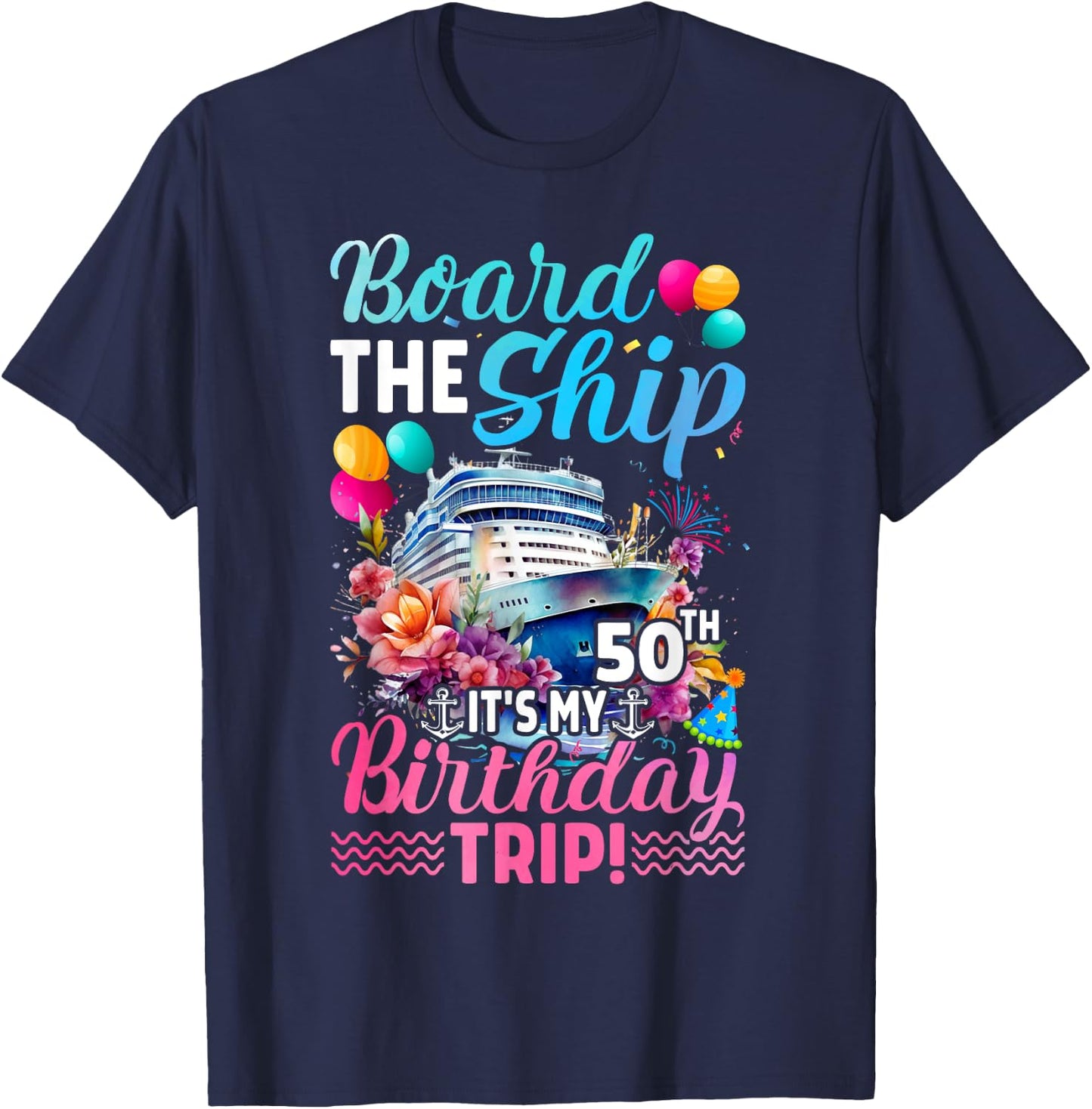 Board The Ship It's My 50th Birthday Trip Birthday Cruise T-Shirt - T-Shirt | Navy