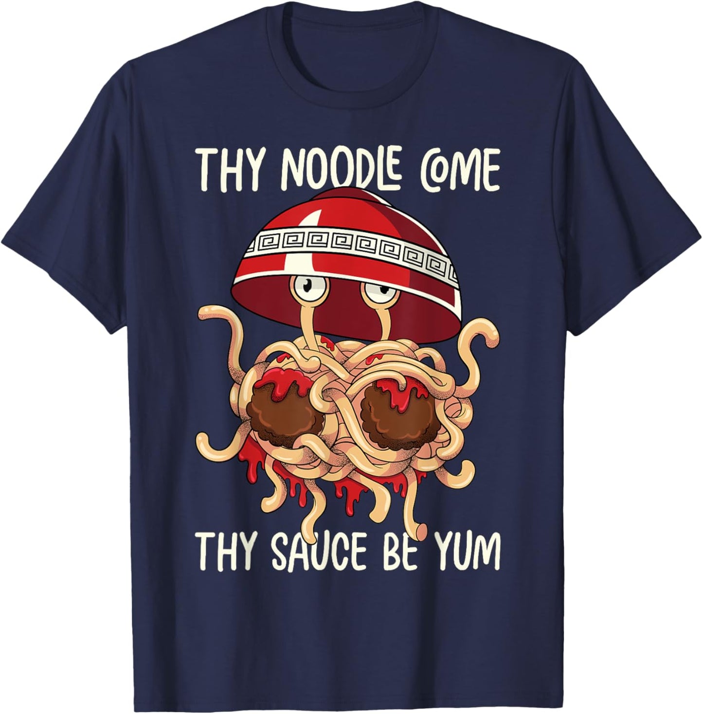 Flying Spaghetti Monster FSM Thy Noodle Come Sauce Be Yum T-Shirt - T-Shirt | Navy
