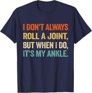 I Don't Always Roll A Joint But When I Do , It's My Ankle T-Shirt - T-Shirt | Navy