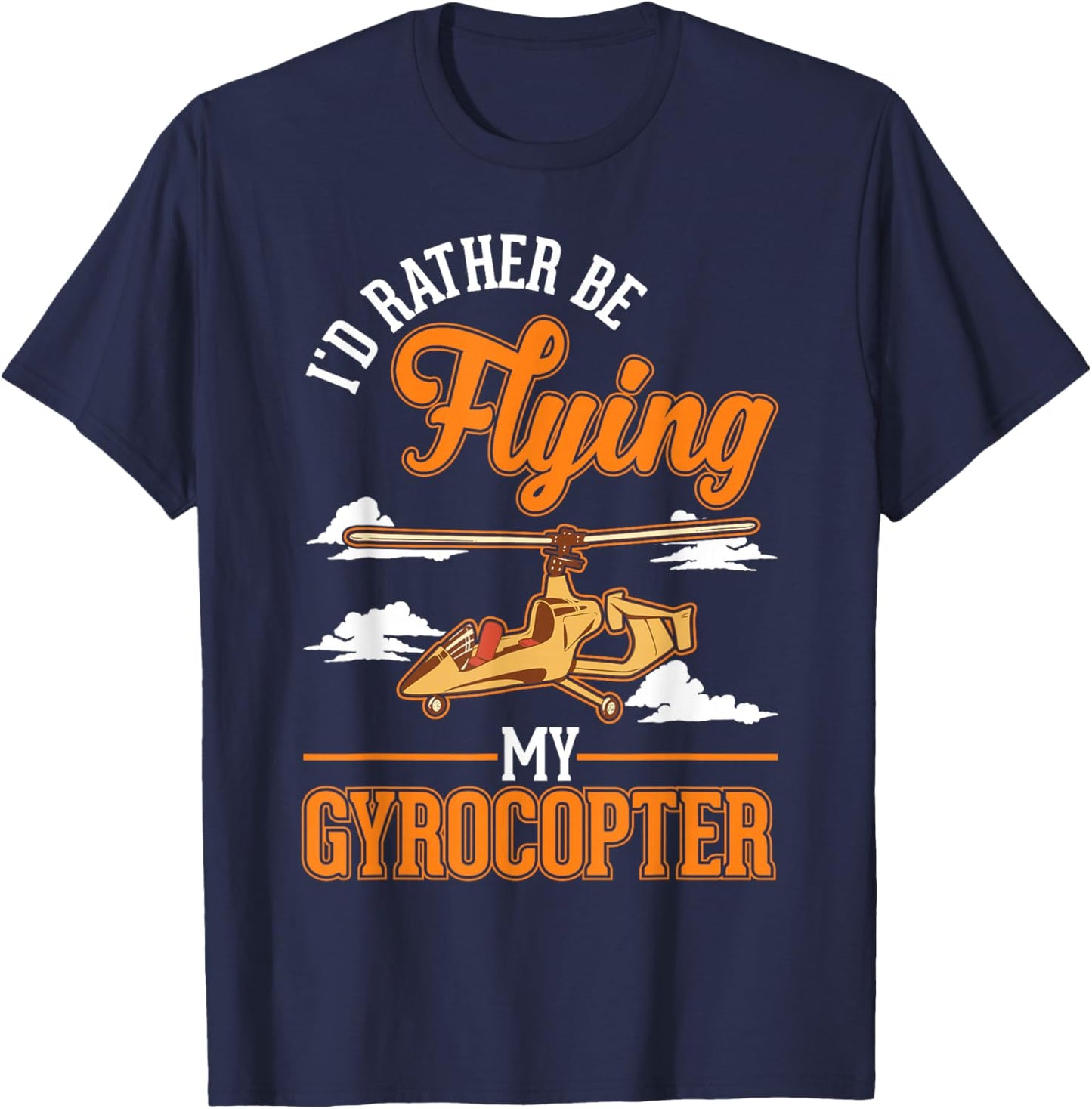 I'd rather be flying my Gyrocopter Autogyro Gyrocopter T-Shirt - T-Shirt | Navy