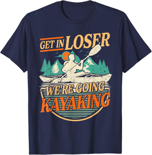 Get in Loser we're going kayaking Funny Kayak Boat T-Shirt - T-Shirt | Navy