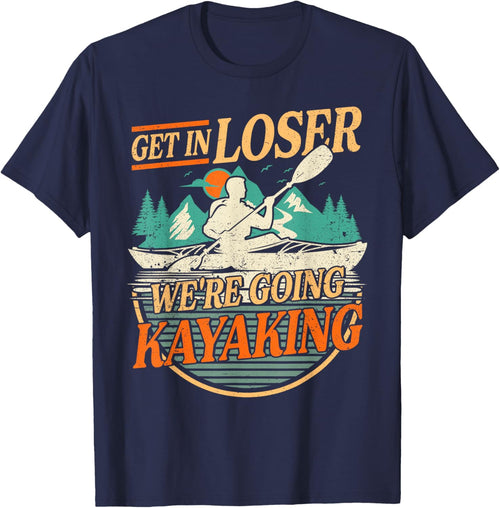 Get in Loser we're going kayaking Funny Kayak Boat