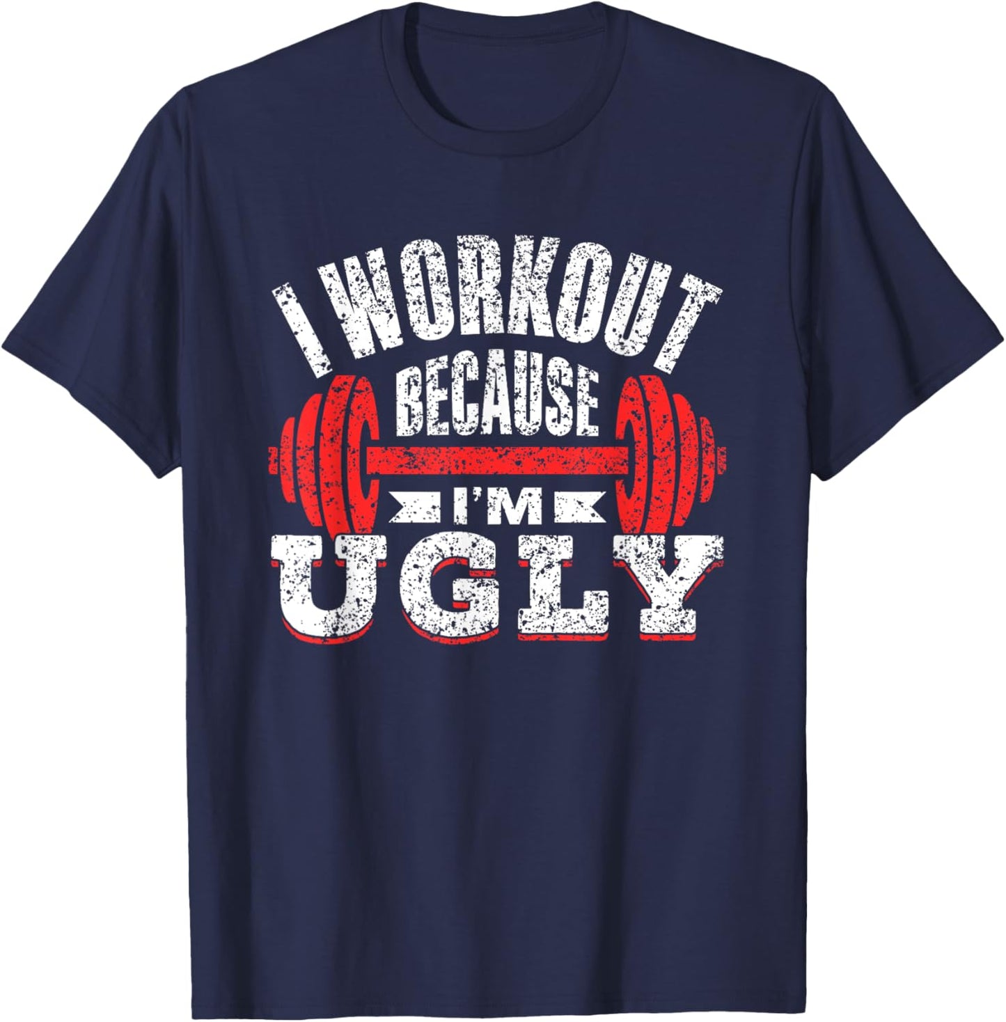 I Workout Because I'm Ugly Gym Fitness Sports Squat T-Shirt - T-Shirt | Navy