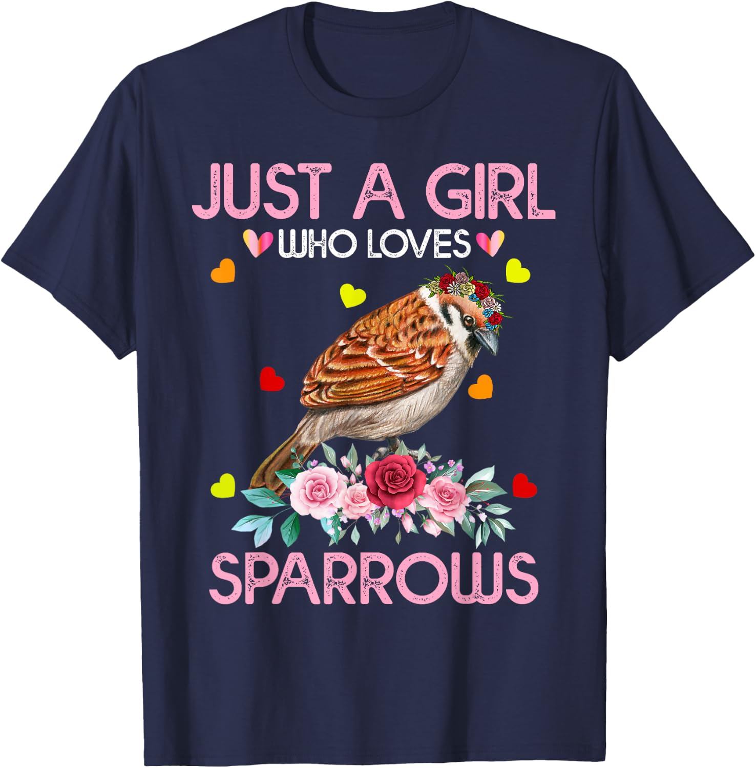 Sparrow Bird Gift Just A Girl Who Loves Sparrows T-Shirt - T-Shirt | Navy