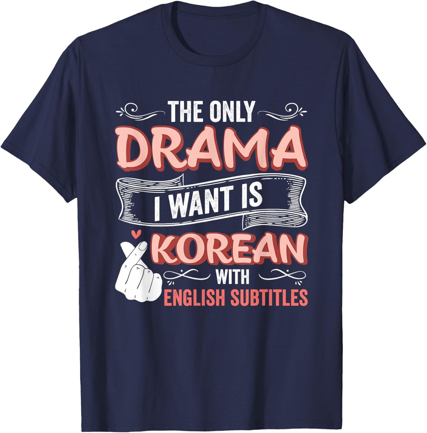 The Only Drama I Want is Korean with English Subtitles Kpop T-Shirt - T-Shirt | Navy
