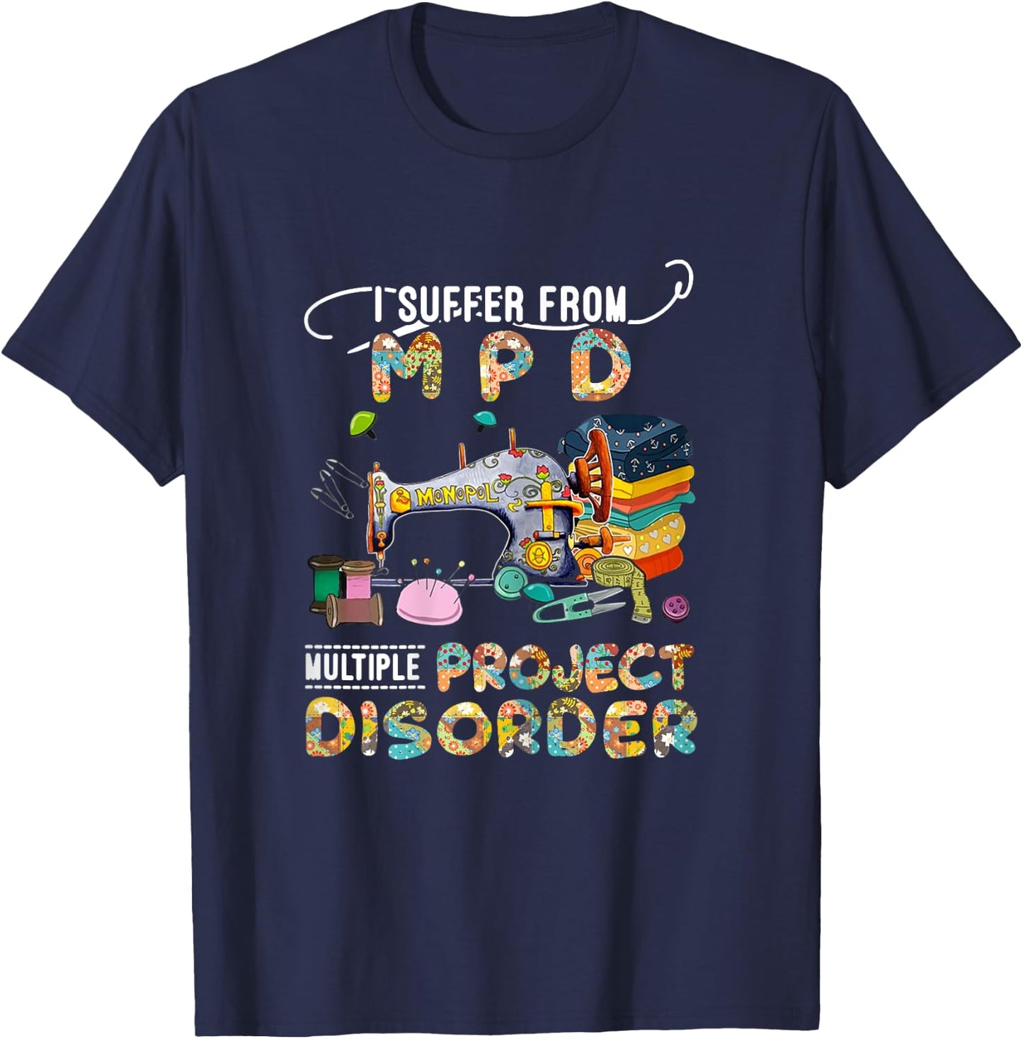 I Suffer From MPD Multiple Project Disorder Funny Gift T-Shirt - T-Shirt | Navy