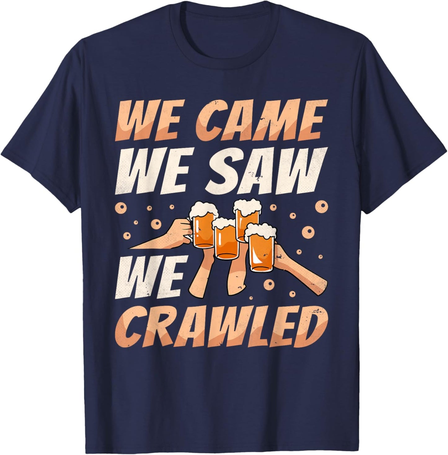 We Came We Saw We Crawled, Bar Crawl Craft Beer Pub Hopping T-Shirt - T-Shirt | Navy