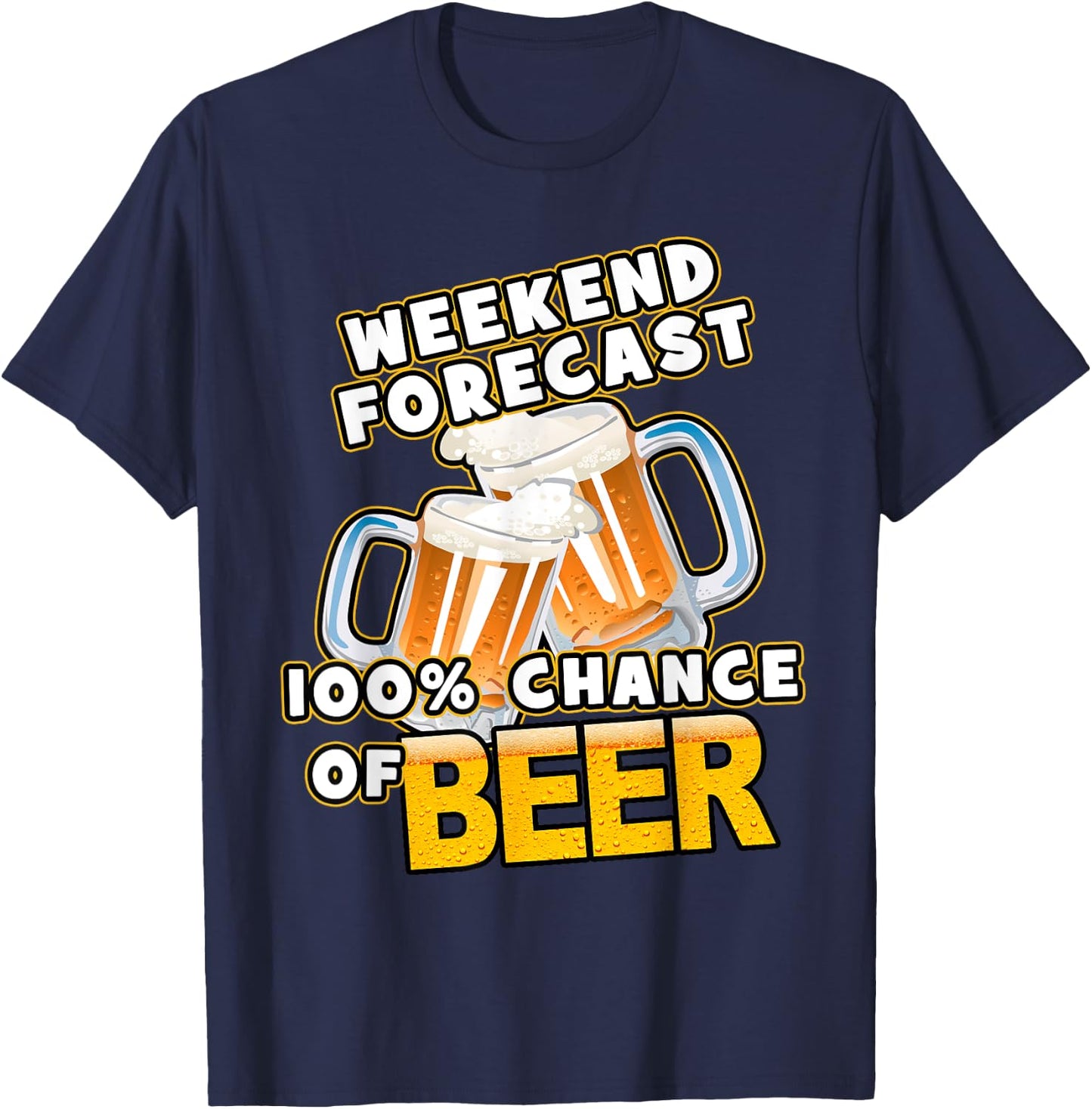 Weekend Forecast 100% Chance of Beer T-Shirt - T-Shirt | Navy