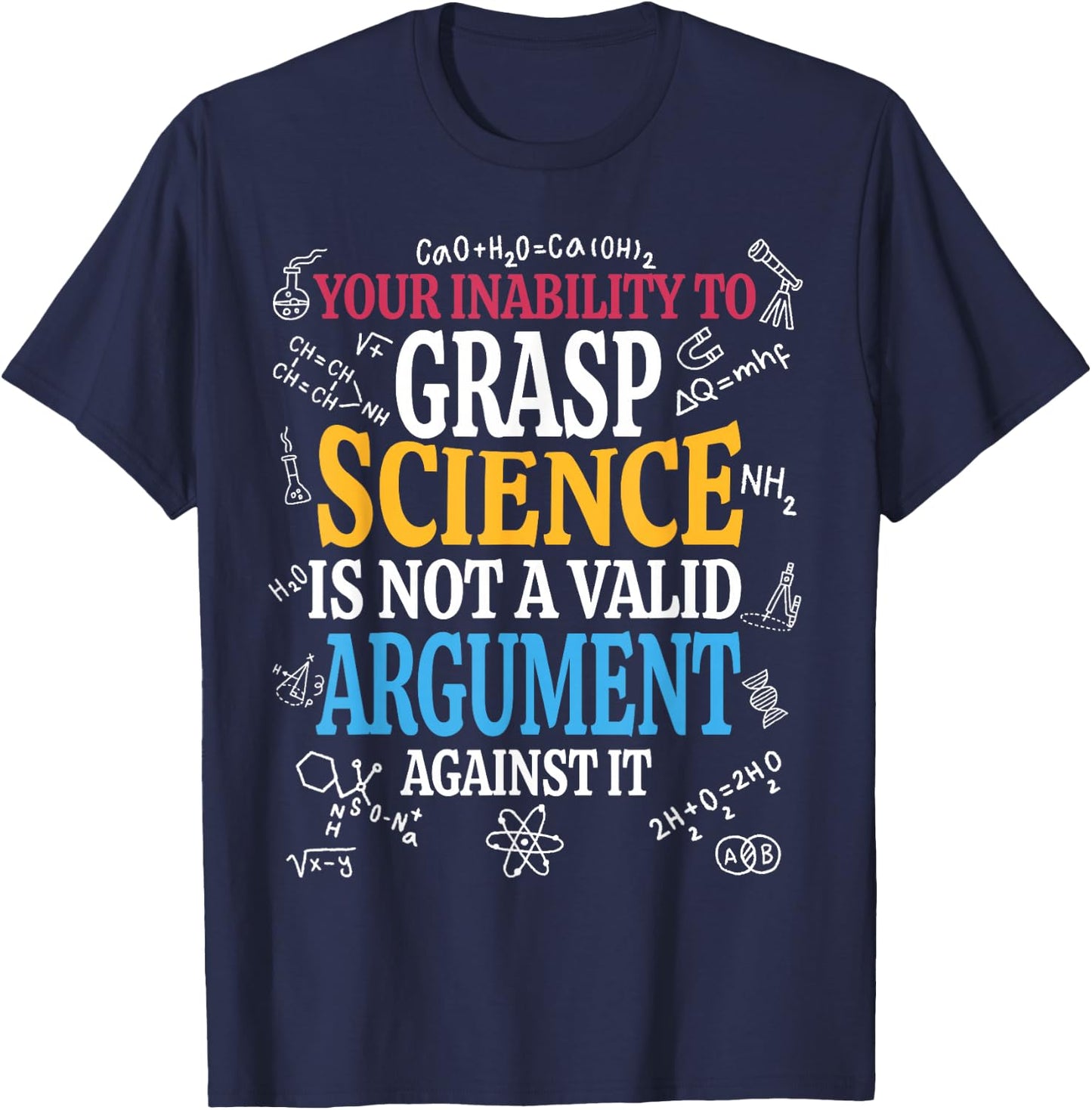 Your Inability To Grasp Science Is Not A Valid Argument Gift T-Shirt - T-Shirt | Navy