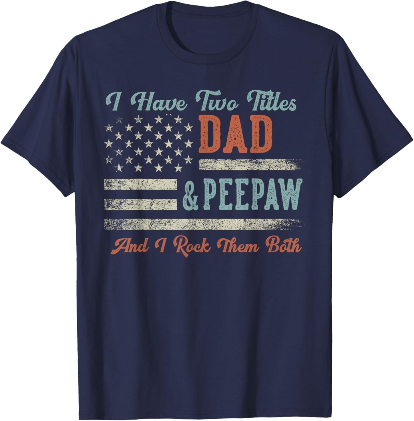 I Have Two Titles Dad & Peepaw I Rock Them Both - Peepaw T-Shirt - T-Shirt | Navy