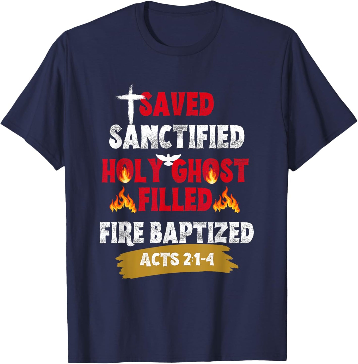 Saved Sanctified Holy Ghost Filled Fired Baptized Pentecost T-Shirt - T-Shirt | Navy