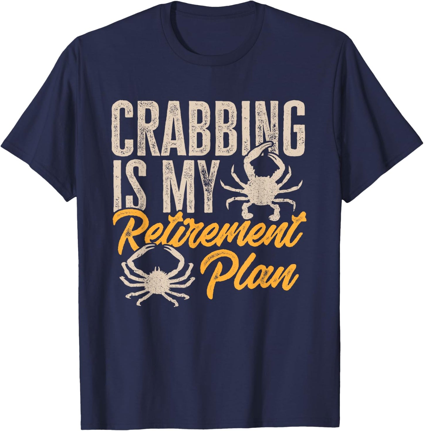 Crabbing Is My Retirement Plan Crab Hunter T-Shirt - T-Shirt | Navy