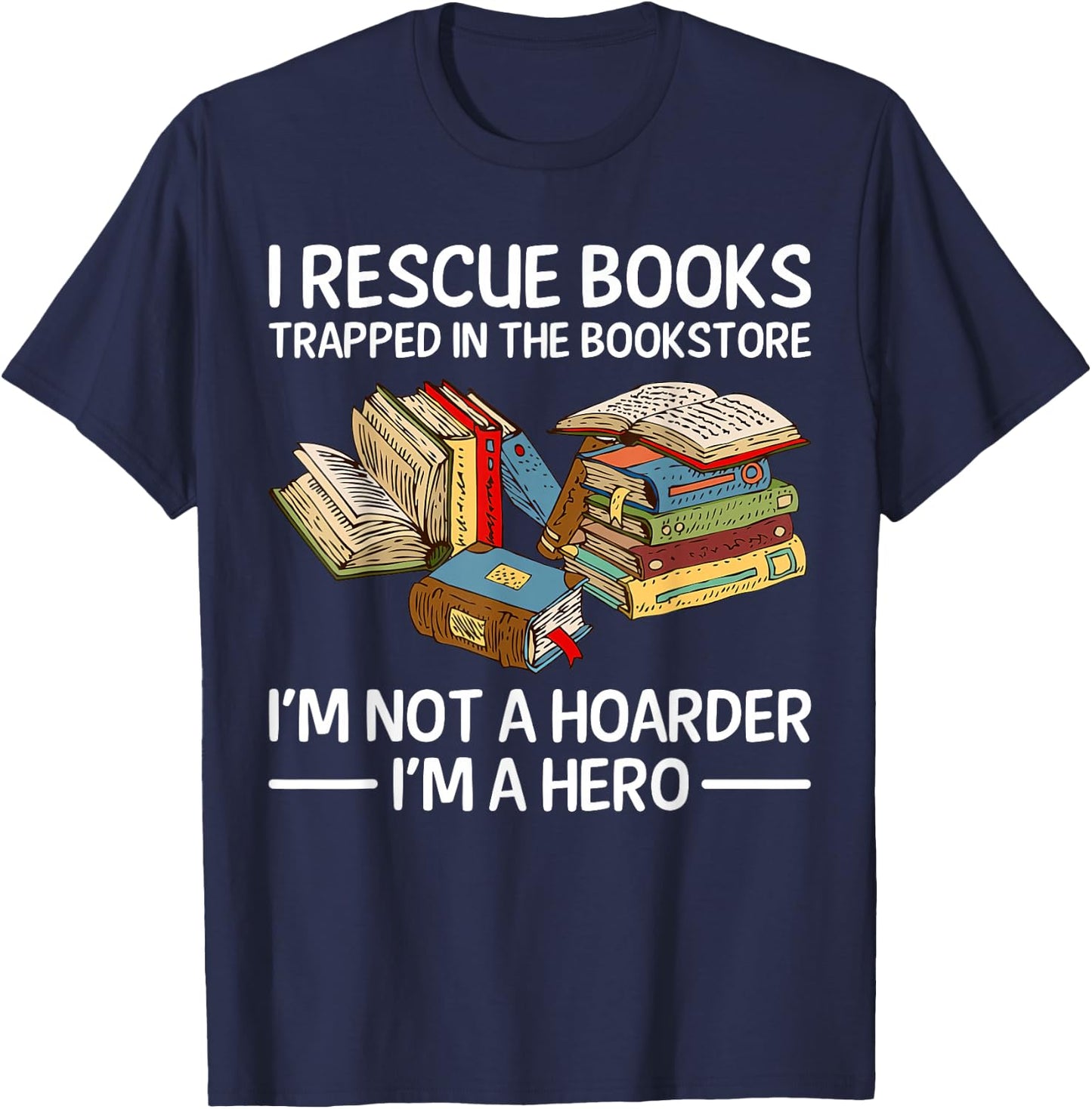 I Rescue Books Trapped in the Bookstore T-Shirt - T-Shirt | Navy